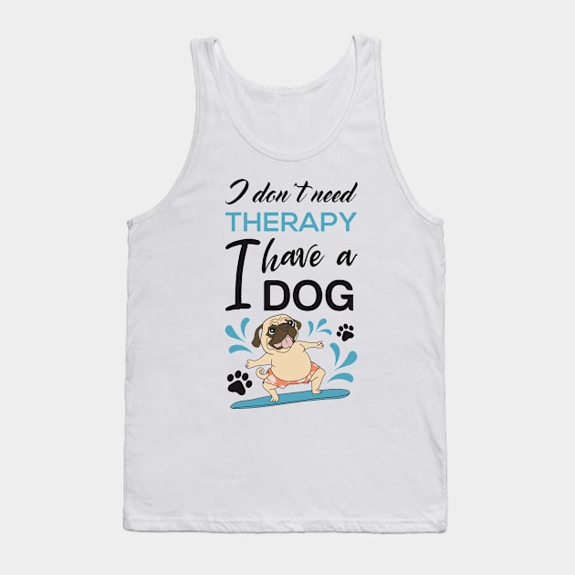 I don't need therapy I have a dog Tank Top by zonextra